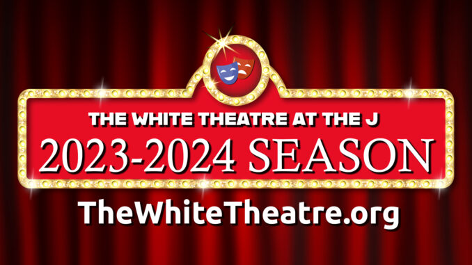 Marquee Sign that says The White Theatre at The J 2023-2024 Season TheWhiteTheatre.org